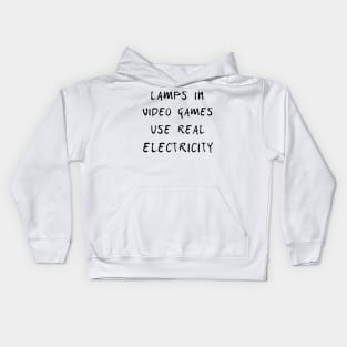 Lamps in video games use real electricity T SHIRT Kids Hoodie